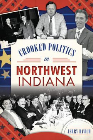 Kniha Crooked Politics in Northwest Indiana Jerry Davich