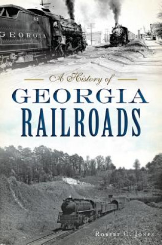 Livre A History of Georgia Railroads Robert C. Jones