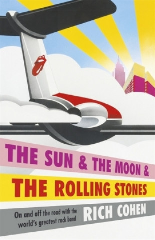 Kniha Sun & the Moon & the Rolling Stones Rich Cohen