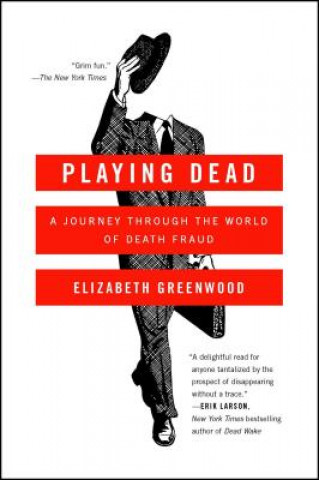 Carte Playing Dead: A Journey Through the World of Death Fraud Elizabeth Greenwood