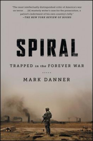 Kniha Spiral: Trapped in the Forever War Mark Danner