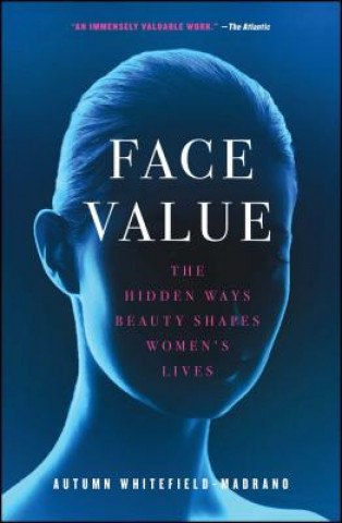 Könyv Face Value: The Hidden Ways Beauty Shapes Women's Lives Autumn Whitefield-Madrano