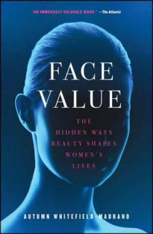 Kniha Face Value: The Hidden Ways Beauty Shapes Women's Lives Autumn Whitefield-Madrano