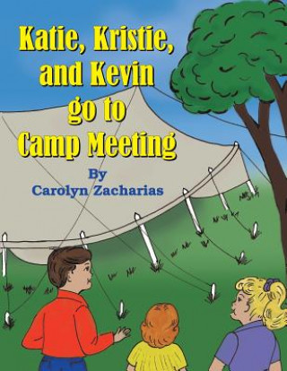 Könyv Katie, Kristie, and Kevin go to Camp Meeting Carolyn Zacharias