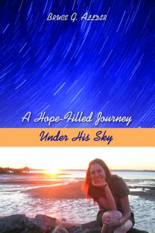Kniha Hope-Filled Journey Under His Sky Bruce G. Allder