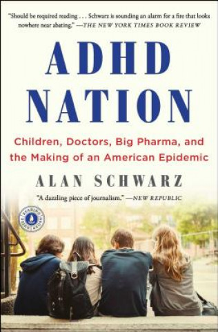 Könyv ADHD Nation: Children, Doctors, Big Pharma, and the Making of an American Epidemic Alan Schwarz