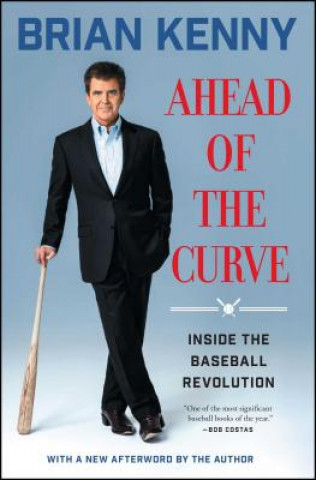 Kniha Ahead of the Curve: Inside the Baseball Revolution Brian Kenny