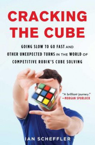 Könyv Cracking the Cube: Going Slow to Go Fast and Other Unexpected Turns in the World of Competitive Rubik's Cube Solving Ian Scheffler