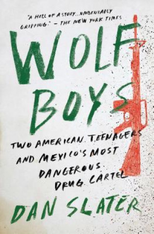 Kniha Wolf Boys: Two American Teenagers and Mexico's Most Dangerous Drug Cartel Dan Slater