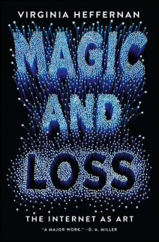 Libro Magic and Loss: The Internet as Art Virginia Heffernan