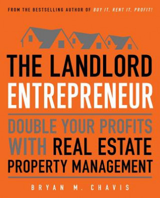 Carte The Landlord Entrepreneur: Double Your Profits with Real Estate Property Management Bryan M. Chavis