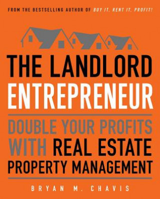 Kniha The Landlord Entrepreneur: Double Your Profits with Real Estate Property Management Bryan M. Chavis