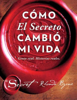 Könyv Cómo El Secreto Cambió Mi Vida (How the Secret Changed My Life Spanish Edition): Gente Real. Historias Reales. Rhonda Byrne
