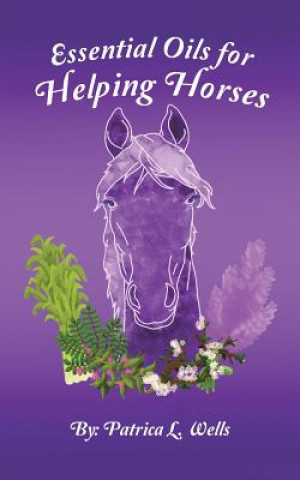 Kniha Essential Oils for Helping Horses Patrica L. Wells