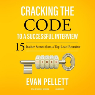 Audio Cracking the Code to a Successful Interview: 15 Insider Secrets from a Top-Level Recruiter Evan Pellett