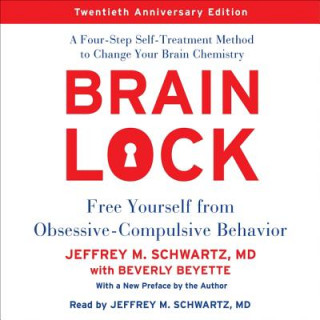 Hanganyagok Brain Lock, Twentieth Anniversary Edition: Free Yourself from Obsessive-Compulsive Behavior Jeffrey M. Schwartz MD