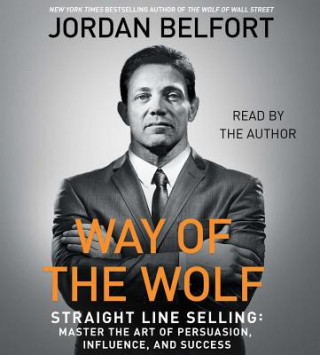 Hanganyagok The Way of the Wolf: Straight Line Selling: Master the Art of Persuasion, Influence, and Success Jordan Belfort