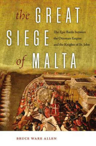 Kniha Great Siege of Malta Bruce Ware Allen