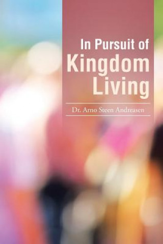 Carte In Pursuit of Kingdom Living Dr Arno Steen Andreasen