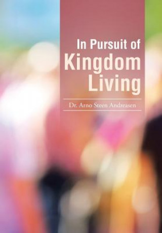 Carte In Pursuit of Kingdom Living Dr Arno Steen Andreasen