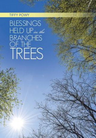Könyv Blessings Held Up in the Branches of the Trees Tiffy Powy