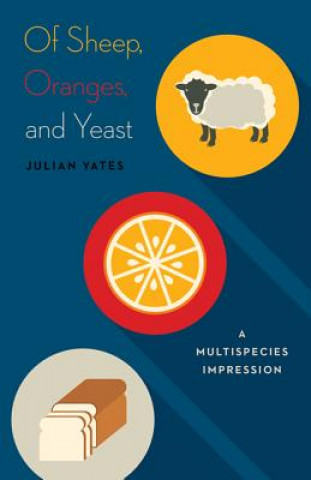 Kniha Of Sheep, Oranges, and Yeast Julian Yates