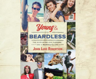 Audio Young and Beardless: The Search for God, Purpose, and a Meaningful Life John Luke Robertson