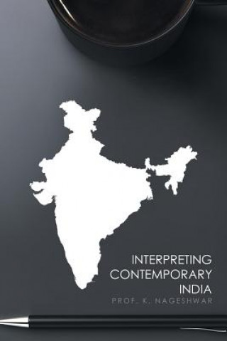 Könyv Interpreting Contemporary India Prof K. Nageshwar