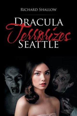 Книга Dracula Terrorizes Seattle Richard Shallow