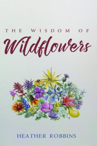 Kniha Wisdom of Wildflowers Heather Robbins