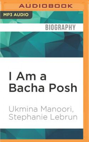 Digital I Am a Bacha Posh: My Life as a Woman Living as a Man in Afghanistan Ukmina Manoori