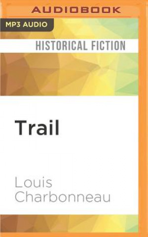 Numérique Trail: The Story of the Lewis and Clark Expedition: A Novel Louis Charbonneau