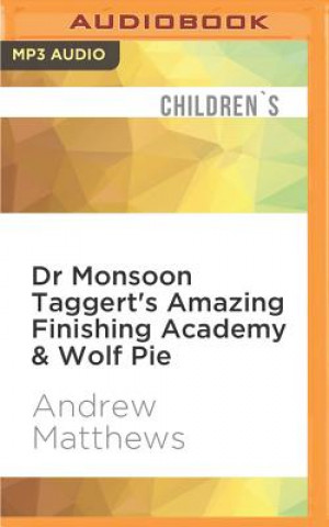 Digital Dr Monsoon Taggert's Amazing Finishing Academy & Wolf Pie Andrew Matthews