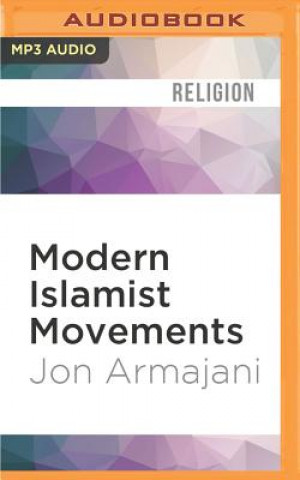 Digital Modern Islamist Movements: History, Religion, and Politics Jon Armajani