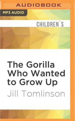Digital GORILLA WHO WANTED TO GROW U M Jill Tomlinson