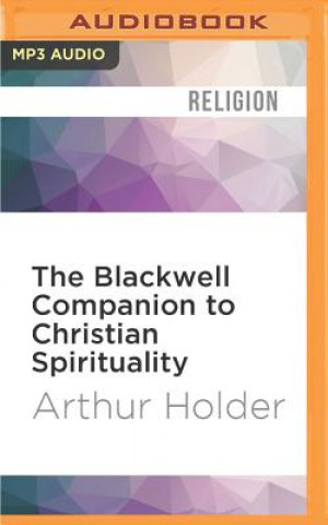 Digital The Blackwell Companion to Christian Spirituality Arthur Holder