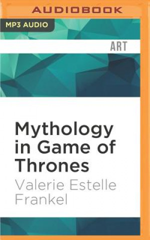 Digital Mythology in Game of Thrones Valerie Estelle Frankel