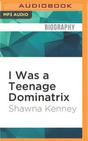 Digital I WAS A TEENAGE DOMINATRIX   M Shawna Kenney