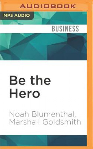 Digital Be the Hero: Three Powerful Ways to Overcome Challenges in Work and Life Noah Blumenthal
