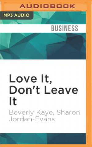 Digital Love It, Don't Leave It: 26 Ways to Get What You Want at Work Beverly Kaye