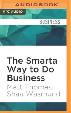 Digital The Smarta Way to Do Business: By Entrepreneurs, for Entrepreneurs; Your Ultimate Guide to Starting a Business Matt Thomas