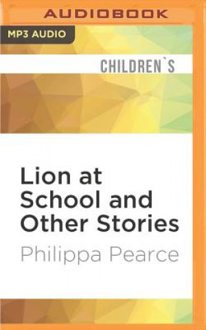Audio Lion at School and Other Stories Philippa Pearce