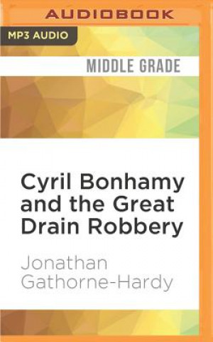 Digital Cyril Bonhamy and the Great Drain Robbery Jonathan Gathorne-Hardy