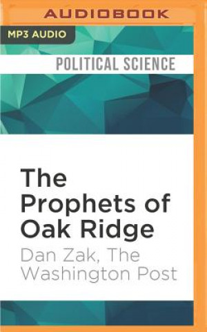 Digital The Prophets of Oak Ridge: How 3 Pacifists Broke Into the Nuclear Sanctum Dan Zak