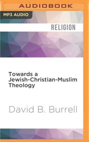 Digital Towards a Jewish-Christian-Muslim Theology David B. Burrell