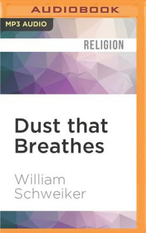 Digital Dust That Breathes: Christian Faith and the New Humanisms William Schweiker