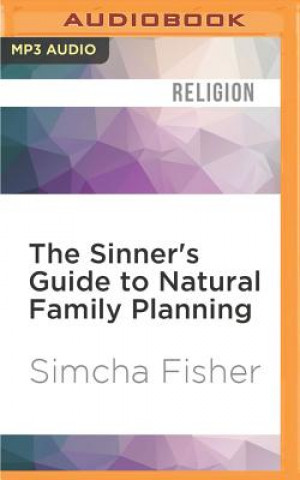 Digital The Sinner's Guide to Natural Family Planning Simcha Fisher