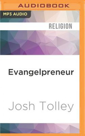 Digital Evangelpreneur: How Biblical Free Enterprise Can Empower Your Faith, Family, and Freedom Josh Tolley