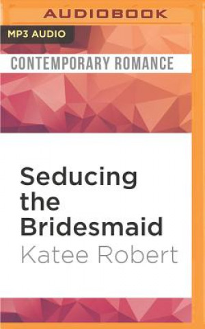 Digital SEDUCING THE BRIDESMAID      M Katee Robert