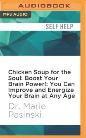 Digital Chicken Soup for the Soul: Boost Your Brain Power!: You Can Improve and Energize Your Brain at Any Age Marie Pasinski